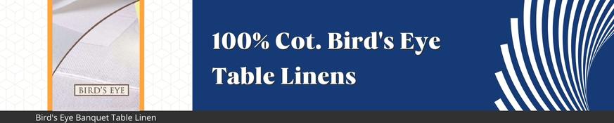 100% Cot. Bird's Eye Table Linens